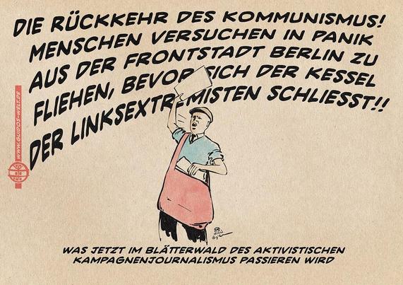 Illustration eines Zeitungsjungen, der eine zeitung aus seiner roten Umhängetasche hochhaltend die Schlagzeilen ausruft: Die Rückkehr des Kommunismus! menschen versuchen in Panik aus der Frontstadt Berlin zu fliehen, bevor sich der Kessel der Linksextremisten schließt!!! Textzeile: Was jetzt im Blätterwald des aktivistisischen Kampangenjournalismus passieren wird