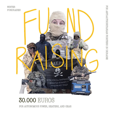 Sharepic.

Mittig eine Gruppe von vermummten uniformierten Soldat*innen. Mittig hält jemand ein schwarzes Transparent mit dem Text:

СМЕРТЬ
ВСІМ, ХТО НА ПИРИШКО ДОБУТЬЯ ВІЛЬНОСТІ ТРУДОВОМУ ЛЮДУ

In gelb groß: Fund Raising

Oben links: Winter Fundraiser

Unter dem Bild: 30.000 Euros for autonomous power, heaters, and gear

Rechts oben vertikal: For anti-authoritarian Fighters in Ukraine