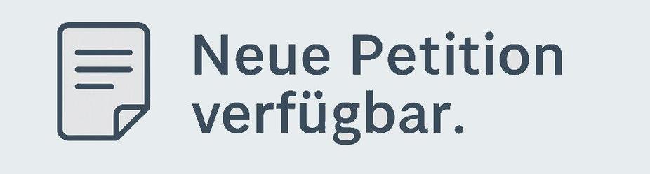 Das Bild zeigt eine graue Grafik mit einem stilisierten Dokumenten-Symbol links und dem Text „Neue Petition verfügbar.“ rechts daneben. Das Design ist schlicht und in Grautönen gehalten.