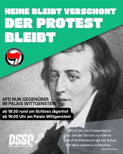 Bildtext: Heinrich Heine bleibt verschont. Der Protest bleibt. AFD nun gegenüberüber im Palais Wittgenstein. Ab 16:30 Uhr rund um Schloss Jägerhof. Ab 18 Uhr am Palais Wittgenstein. DSSQ - Düsseldorf stellt sich quer. Mit dabei ein Logo der Antifaschistischen Aktion.
Bild: Heinrich Heine mit seinem Zitat: Fatal ist mir das Lumpenpack, das, um die Herzen zu rühren, den Patriotismus trägt zur Schau mit allen seinen Geschwüren."